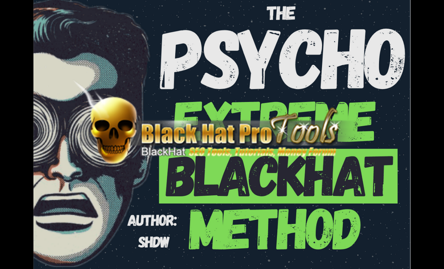 The Psycho Extreme Blackhat Method – Free Download BuySellMethods Leak